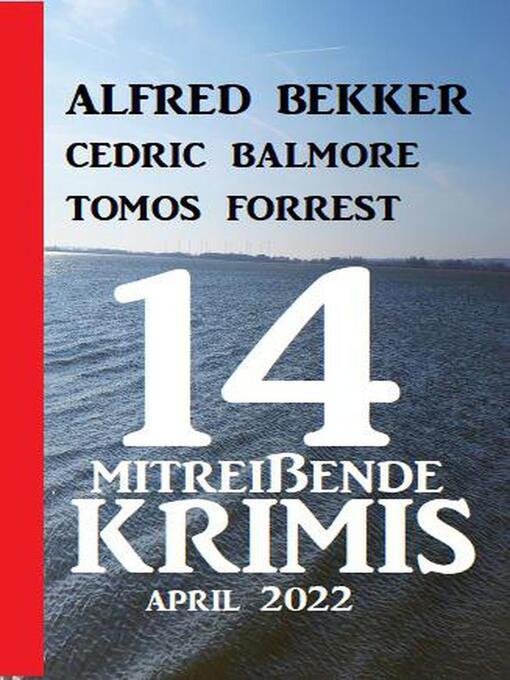 Title details for 14 mitreißende Krimis April 2022 by Alfred Bekker - Available
